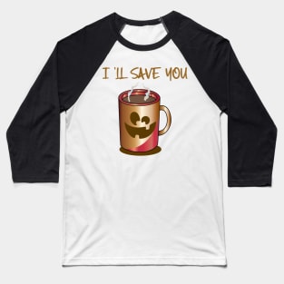 I'II SAVE U Baseball T-Shirt